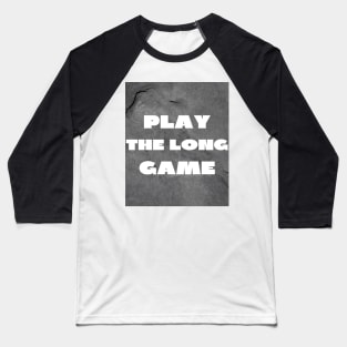 Play the long game Baseball T-Shirt